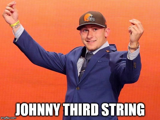 JOHNNY THIRD STRING | image tagged in johnny manziel | made w/ Imgflip meme maker