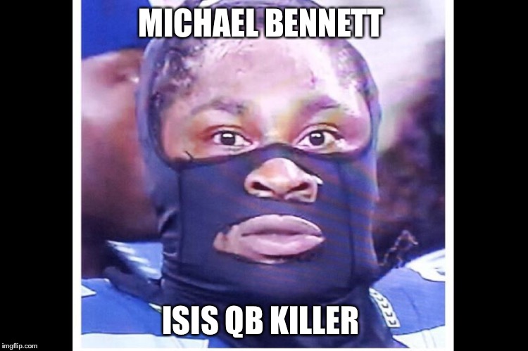 MICHAEL BENNETT ISIS QB KILLER | image tagged in michael bennett | made w/ Imgflip meme maker