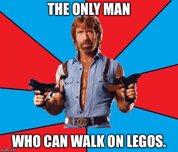 Chuck Norris With Guns | THE ONLY MAN WHO CAN WALK ON LEGOS. | image tagged in chuck norris | made w/ Imgflip meme maker