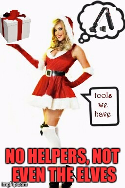 NO HELPERS, NOT EVEN THE ELVES | made w/ Imgflip meme maker
