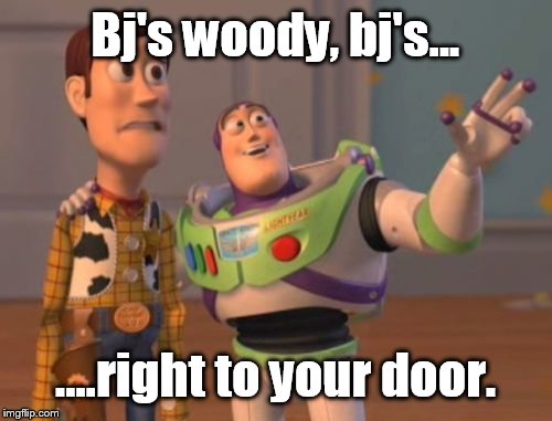X, X Everywhere Meme | Bj's woody, bj's... ....right to your door. | image tagged in memes,x x everywhere | made w/ Imgflip meme maker