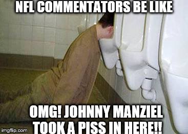 Seriously, WTF is it with the announcers and their hard-ons for this guy? He's just a spoiled trust fund college kid. | NFL COMMENTATORS BE LIKE OMG! JOHNNY MANZIEL TOOK A PISS IN HERE!! | image tagged in urinal guy | made w/ Imgflip meme maker