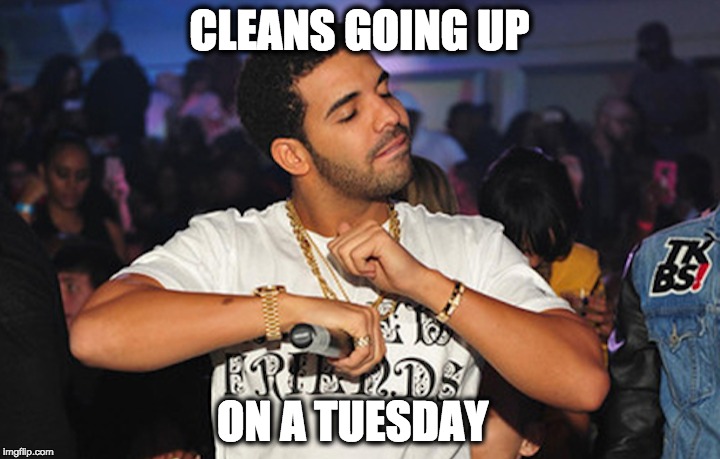 CLEANS GOING UP ON A TUESDAY | made w/ Imgflip meme maker