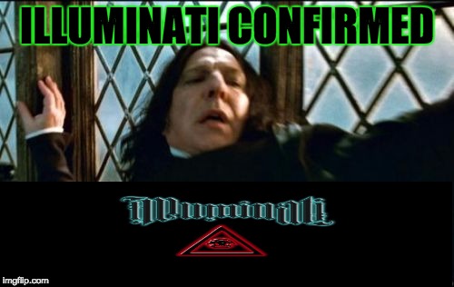 Snape | ILLUMINATI CONFIRMED | image tagged in memes,snape | made w/ Imgflip meme maker