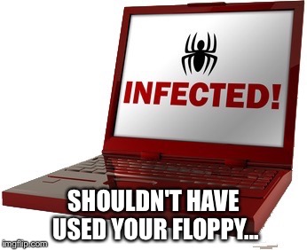 SHOULDN'T HAVE USED YOUR FLOPPY... | made w/ Imgflip meme maker