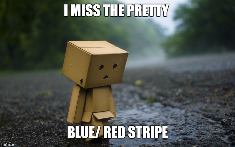 I MISS THE PRETTY BLUE/ RED STRIPE | made w/ Imgflip meme maker
