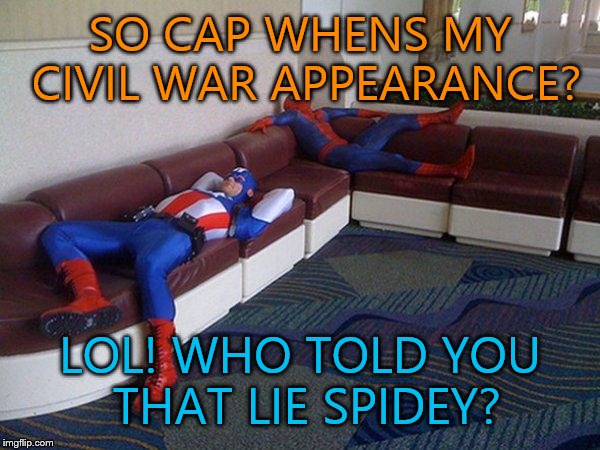 Spider-Man Asks Captain America about the civil war appearance | SO CAP WHENS MY CIVIL WAR APPEARANCE? LOL! WHO TOLD YOU THAT LIE SPIDEY? | image tagged in captain america and spider-man,spider-man,captain america civil war,funny memes,captain america,memes | made w/ Imgflip meme maker