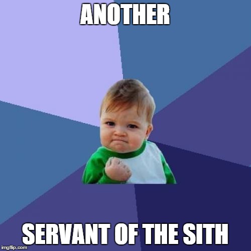 Success Kid Meme | ANOTHER SERVANT OF THE SITH | image tagged in memes,success kid | made w/ Imgflip meme maker