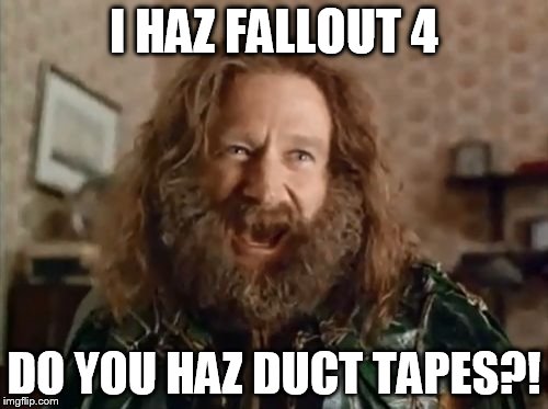 What Year Is It | I HAZ FALLOUT 4 DO YOU HAZ DUCT TAPES?! | image tagged in memes,what year is it | made w/ Imgflip meme maker