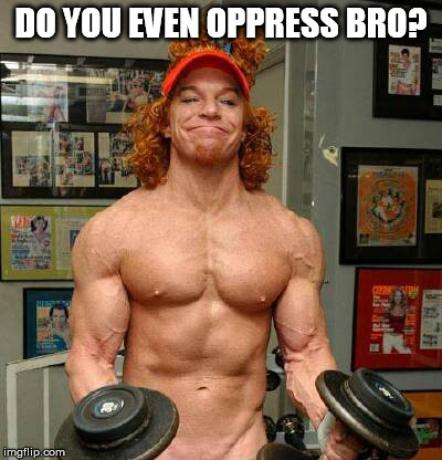 Carrot Top Lifts | DO YOU EVEN OPPRESS BRO? | image tagged in carrot top lifts | made w/ Imgflip meme maker