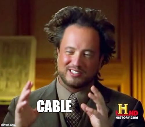 Ancient Aliens Meme | CABLE | image tagged in memes,ancient aliens | made w/ Imgflip meme maker