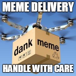 MEME DELIVERY HANDLE WITH CARE | made w/ Imgflip meme maker