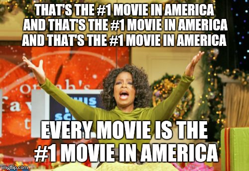 You Get An X And You Get An X Meme | THAT'S THE #1 MOVIE IN AMERICA AND THAT'S THE #1 MOVIE IN AMERICA AND THAT'S THE #1 MOVIE IN AMERICA EVERY MOVIE IS THE #1 MOVIE IN AMERICA | image tagged in memes,you get an x and you get an x | made w/ Imgflip meme maker