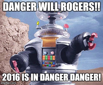 DANGER WILL ROGERS!! 2016 IS IN DANGER DANGER! | made w/ Imgflip meme maker