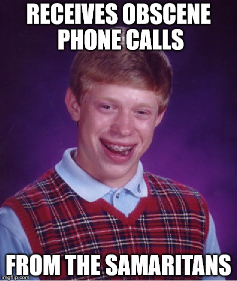 Bad Luck Brian Meme | RECEIVES OBSCENE PHONE CALLS FROM THE SAMARITANS | image tagged in memes,bad luck brian | made w/ Imgflip meme maker