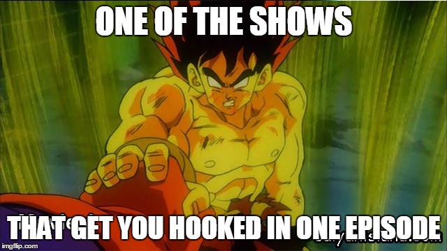  The best childwood show(and adult) | ONE OF THE SHOWS THAT GET YOU HOOKED IN ONE EPISODE | image tagged in dragon ball gt | made w/ Imgflip meme maker
