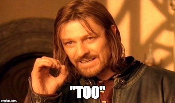 One Does Not Simply Meme | "TOO" | image tagged in memes,one does not simply | made w/ Imgflip meme maker