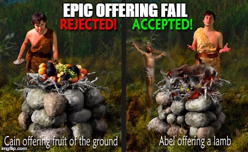 Blood sacrifice suggested  | EPIC OFFERING FAIL | image tagged in epic offering fail,cain,vs,abel,memes | made w/ Imgflip meme maker
