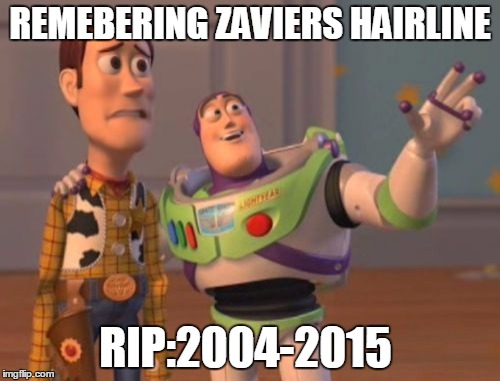 X, X Everywhere Meme | REMEBERING ZAVIERS HAIRLINE RIP:2004-2015 | image tagged in memes,x x everywhere | made w/ Imgflip meme maker