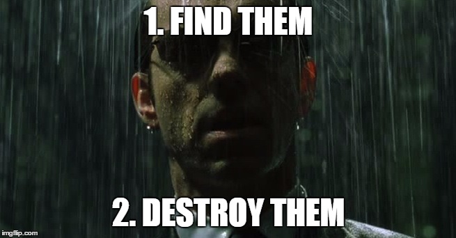 1. FIND THEM 2. DESTROY THEM | image tagged in findanddestroy | made w/ Imgflip meme maker