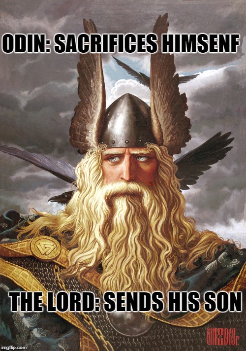 Bro, do you even God | ODIN: SACRIFICES HIMSENF THE LORD: SENDS HIS SON | image tagged in odin,memes | made w/ Imgflip meme maker