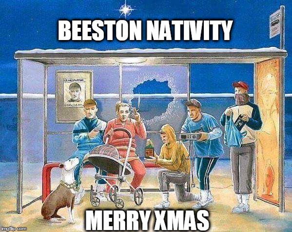 BEESTON NATIVITY MERRY XMAS | image tagged in beeston nativity | made w/ Imgflip meme maker