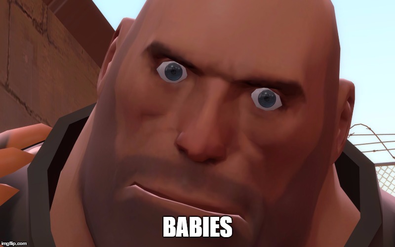 Heavy Up Close | BABIES | image tagged in heavy up close | made w/ Imgflip meme maker