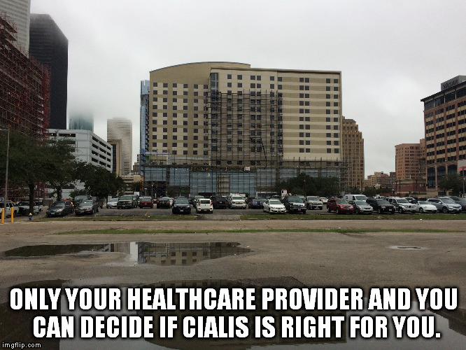 ONLY YOUR HEALTHCARE PROVIDER AND YOU CAN DECIDE IF CIALIS IS RIGHT FOR YOU. | made w/ Imgflip meme maker