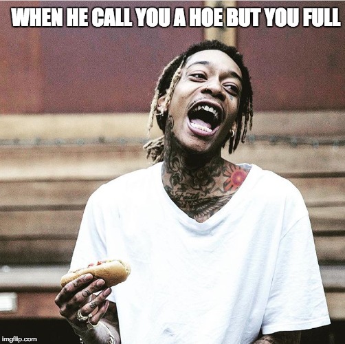 Happy Hoe | WHEN HE CALL YOU A HOE BUT YOU FULL | image tagged in happy,hoe,food | made w/ Imgflip meme maker