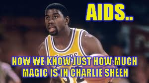 AIDS.. NOW WE KNOW JUST HOW MUCH MAGIC IS IN CHARLIE SHEEN | made w/ Imgflip meme maker