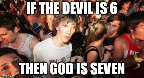 The Pixies | IF THE DEVIL IS 6 THEN GOD IS SEVEN | image tagged in memes,sudden clarity clarence,pixies | made w/ Imgflip meme maker