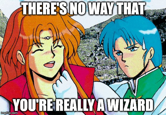 There's No Way! | THERE'S NO WAY THAT YOU'RE REALLY A WIZARD | image tagged in phantasy star iv joke,innuendo,phantasy star,video games,anime,memes | made w/ Imgflip meme maker