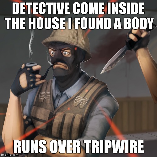 Unfortunate Detective | DETECTIVE COME INSIDE THE HOUSE I FOUND A BODY RUNS OVER TRIPWIRE | image tagged in unfortunate detective,garrys mod,ttt,trouble in terrorist town | made w/ Imgflip meme maker