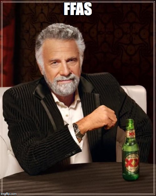 The Most Interesting Man In The World Meme | FFAS | image tagged in memes,the most interesting man in the world | made w/ Imgflip meme maker