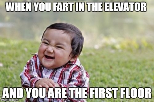 Evil Toddler Meme | WHEN YOU FART IN THE ELEVATOR AND YOU ARE THE FIRST FLOOR | image tagged in memes,evil toddler | made w/ Imgflip meme maker