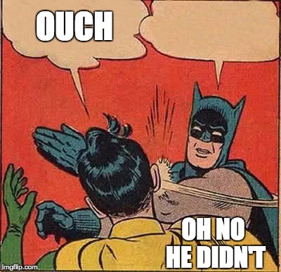 Batman Slapping Robin | OH NO HE DIDN'T OUCH | image tagged in memes,batman slapping robin | made w/ Imgflip meme maker