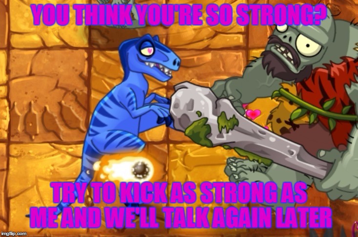 Raptor Owns Gargantuar | YOU THINK YOU'RE SO STRONG? TRY TO KICK AS STRONG AS ME AND WE'LL TALK AGAIN LATER | image tagged in funny memes,memes,raptor,zombie,gargantuar,kick | made w/ Imgflip meme maker