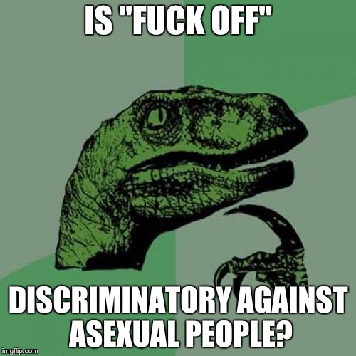 is "fuck off" discriminatory against asexual people?