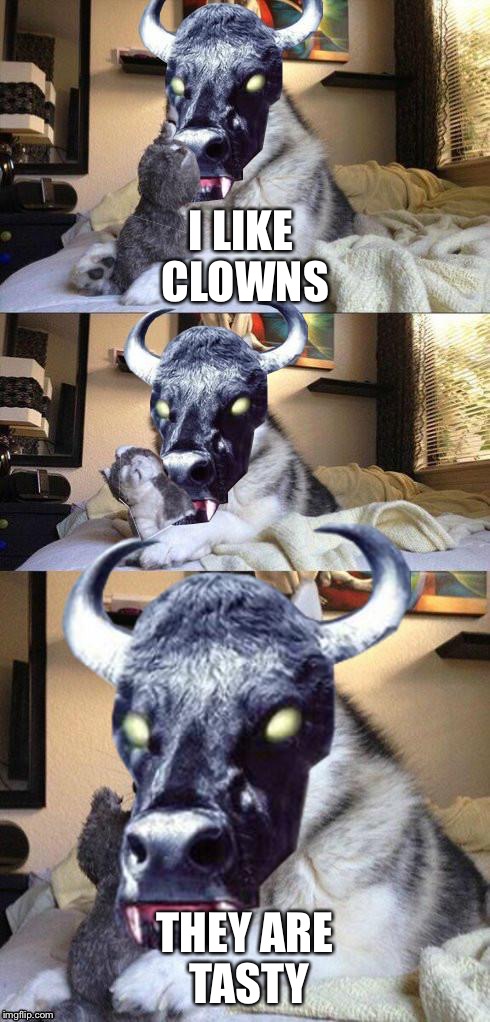 bad pun vampire cow | I LIKE CLOWNS THEY ARE TASTY | image tagged in bad pun vampire cow | made w/ Imgflip meme maker