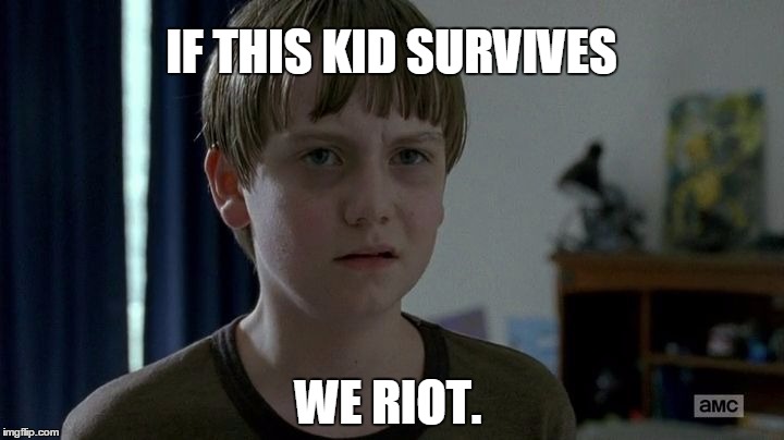 Stupid Kid | IF THIS KID SURVIVES WE RIOT. | image tagged in stupid kid | made w/ Imgflip meme maker