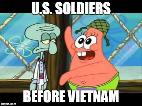 May I take your hat sir Patrick (Spongebob) | U.S. SOLDIERS BEFORE VIETNAM | image tagged in may i take your hat sir patrick spongebob,guns,gun,soldier | made w/ Imgflip meme maker