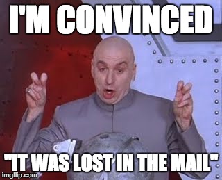 I'M CONVINCED "IT WAS LOST IN THE MAIL" | made w/ Imgflip meme maker