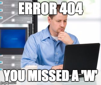 Error 404 | ERROR 404 YOU MISSED A 'W' | image tagged in memes,error 404 | made w/ Imgflip meme maker
