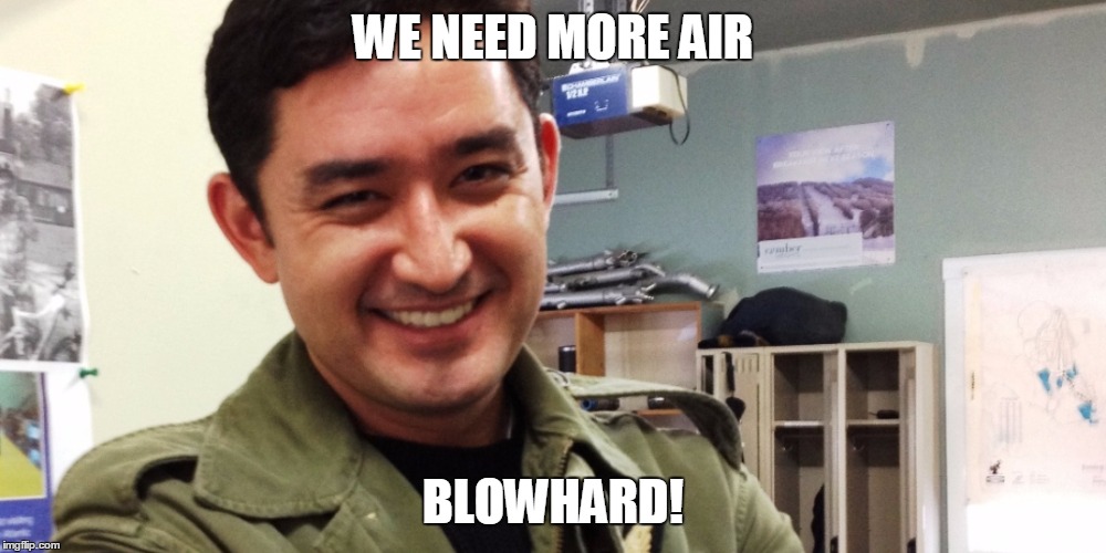 WE NEED MORE AIR BLOWHARD! | made w/ Imgflip meme maker