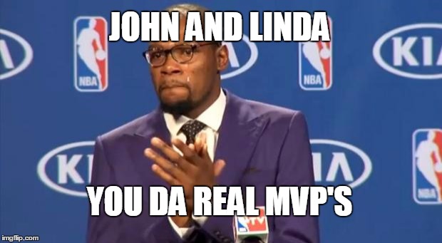 You The Real MVP Meme | JOHN AND LINDA YOU DA REAL MVP'S | image tagged in memes,you the real mvp | made w/ Imgflip meme maker