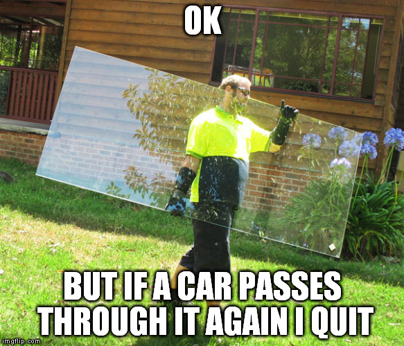 OK BUT IF A CAR PASSES THROUGH IT AGAIN I QUIT | made w/ Imgflip meme maker