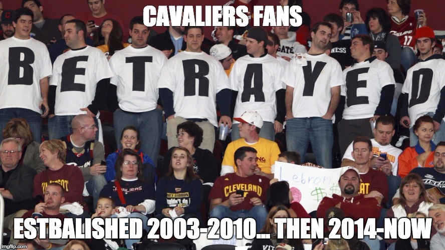 CAVALIERS FANS ESTBALISHED 2003-2010... THEN 2014-NOW | image tagged in cleveland cavaliers,basketball | made w/ Imgflip meme maker