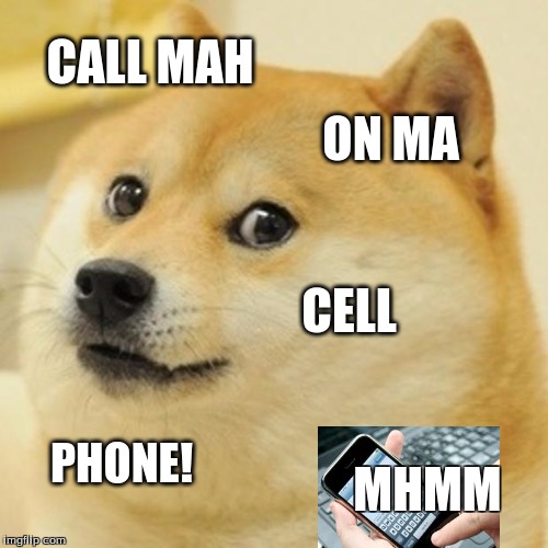 Doge Meme | CALL MAH ON MA CELL PHONE! MHMM | image tagged in memes,doge | made w/ Imgflip meme maker