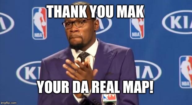 You The Real MVP Meme | THANK YOU MAK YOUR DA REAL MAP! | image tagged in memes,you the real mvp | made w/ Imgflip meme maker