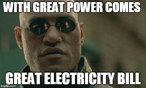 Matrix Morpheus Meme | WITH GREAT POWER COMES GREAT ELECTRICITY BILL | image tagged in memes,matrix morpheus | made w/ Imgflip meme maker